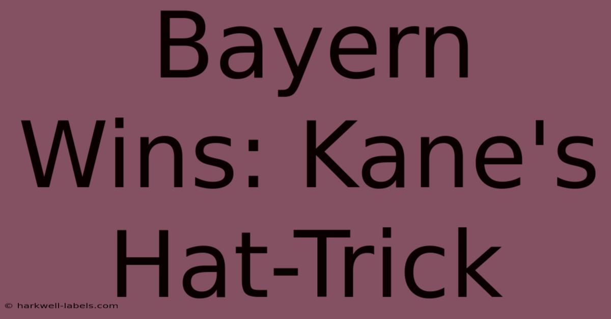 Bayern Wins: Kane's Hat-Trick