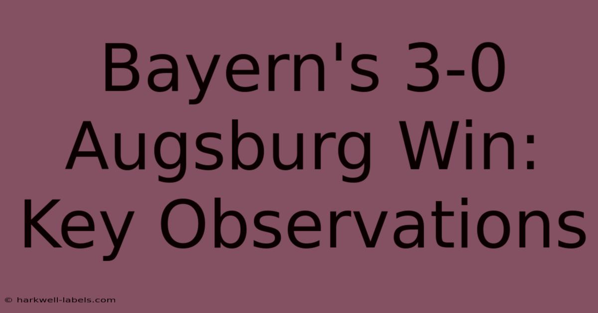 Bayern's 3-0 Augsburg Win: Key Observations