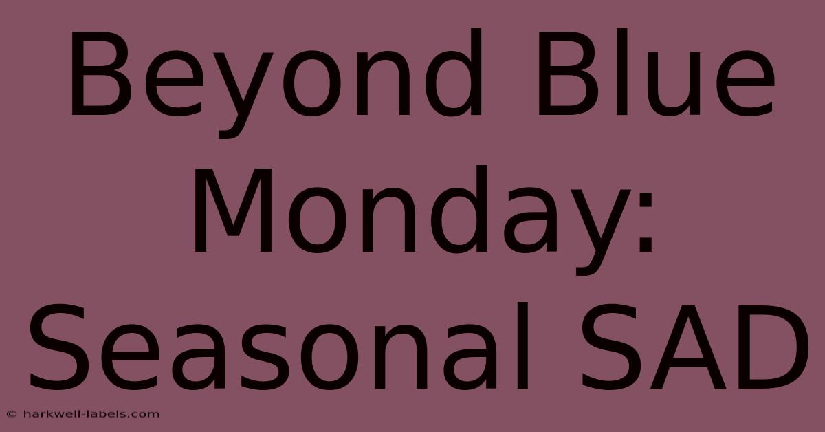 Beyond Blue Monday: Seasonal SAD