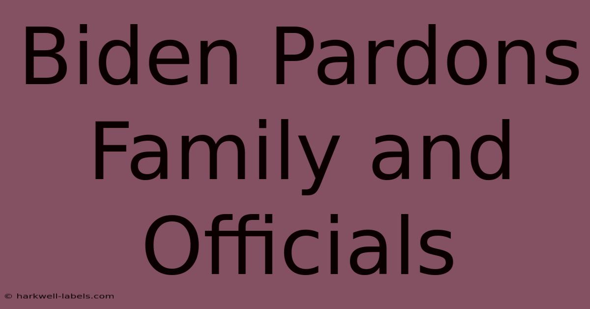 Biden Pardons Family And Officials