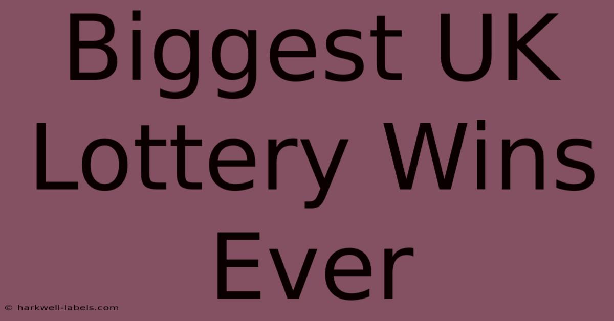 Biggest UK Lottery Wins Ever