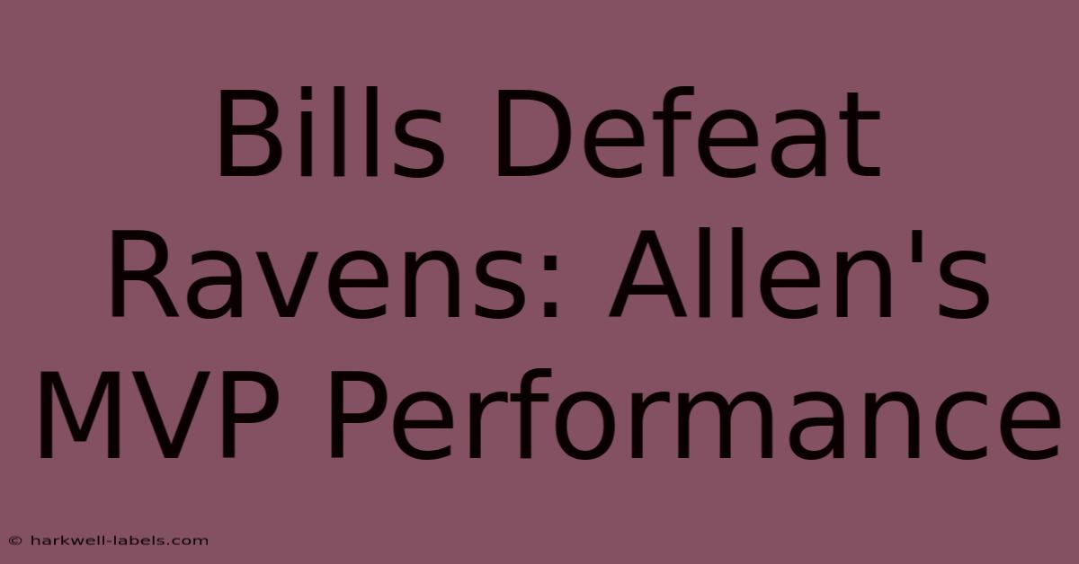 Bills Defeat Ravens: Allen's MVP Performance