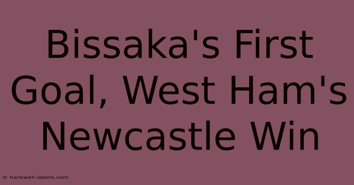 Bissaka's First Goal, West Ham's Newcastle Win