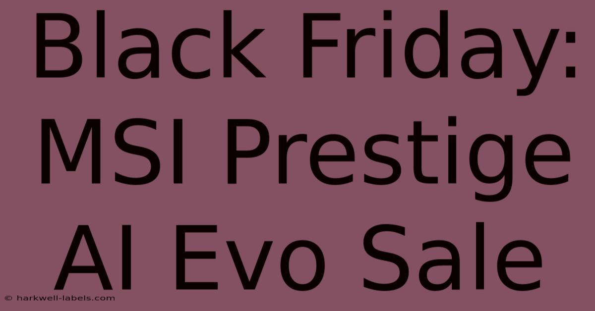 Black Friday: MSI Prestige AI Evo Sale