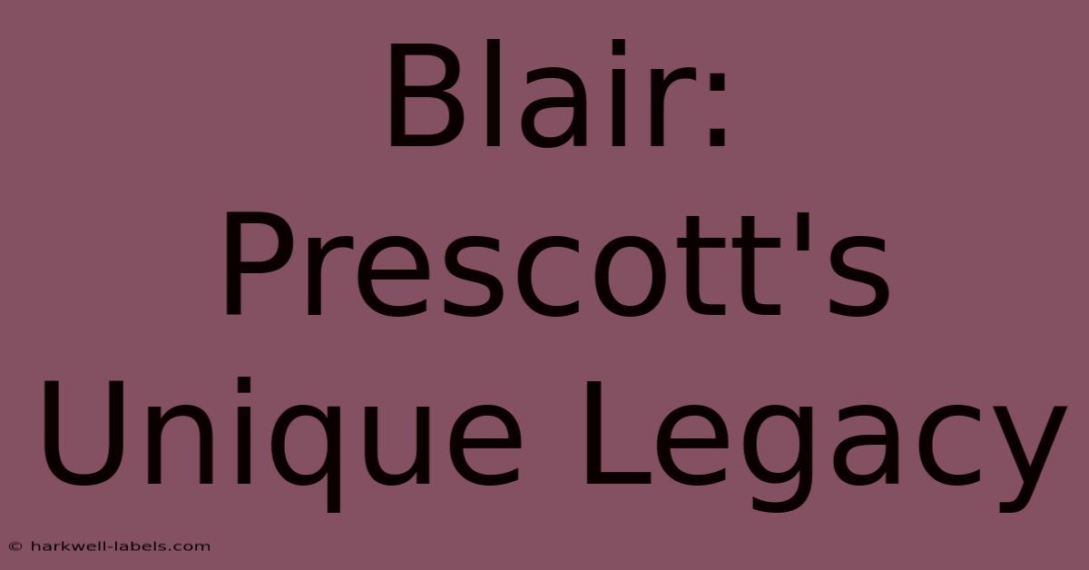 Blair: Prescott's Unique Legacy