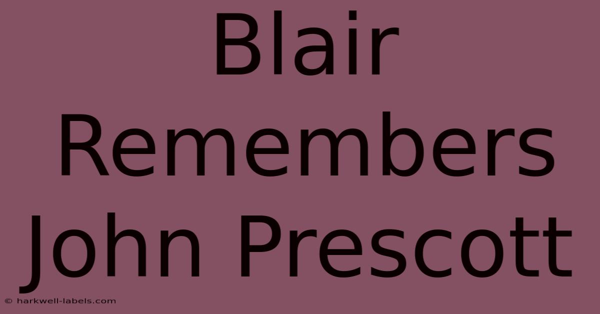 Blair Remembers John Prescott