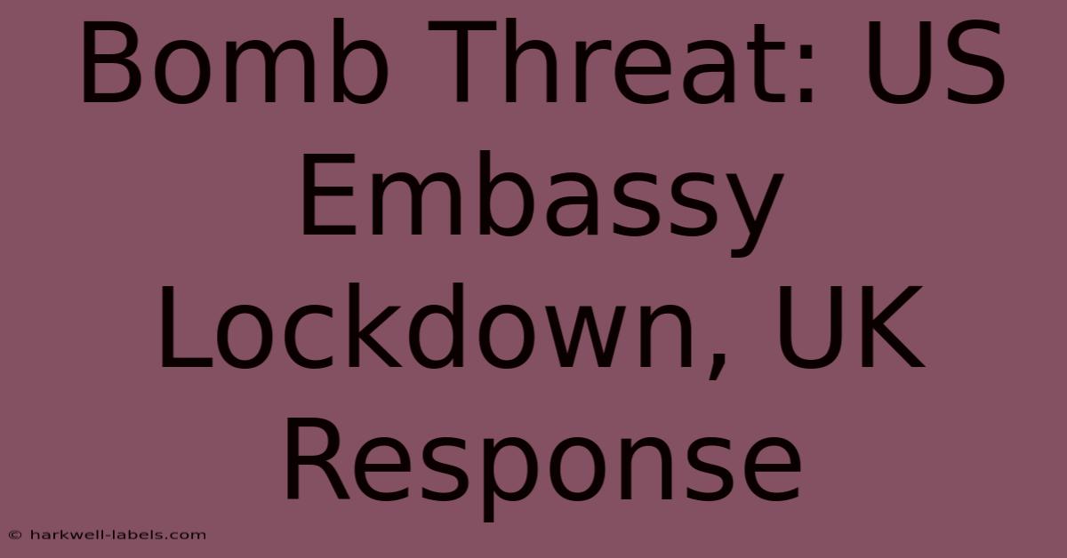 Bomb Threat: US Embassy Lockdown, UK Response