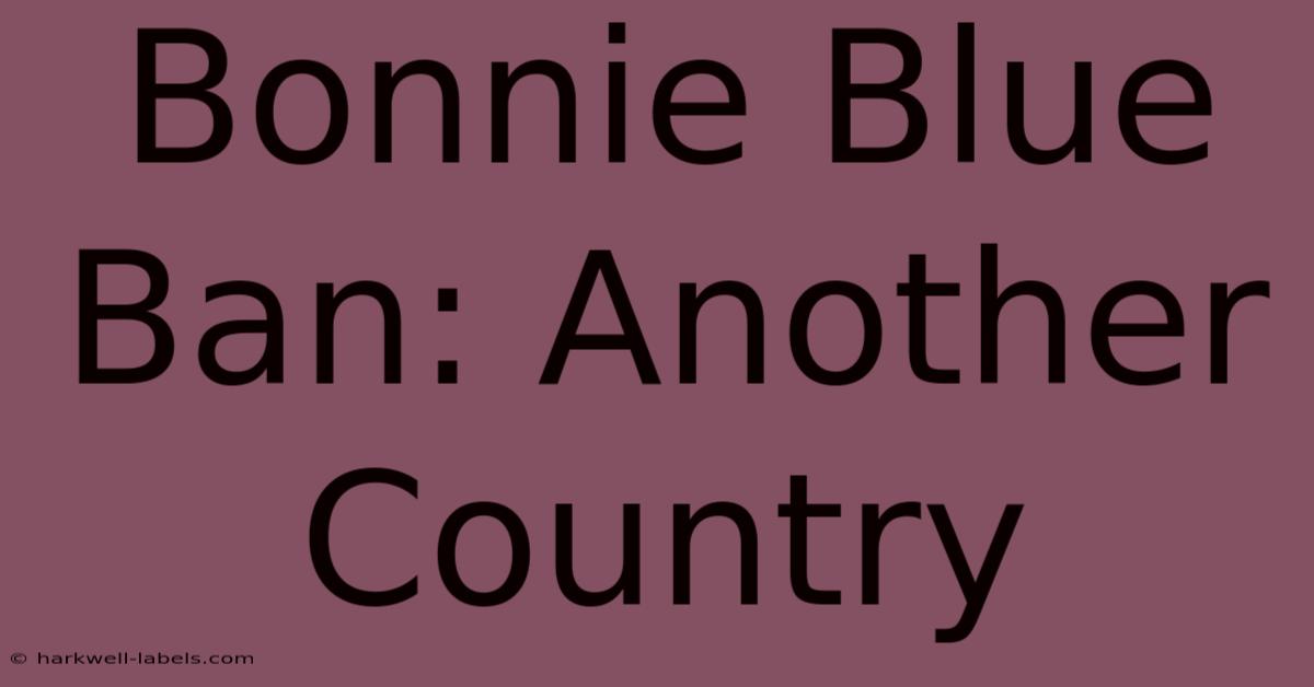 Bonnie Blue Ban: Another Country