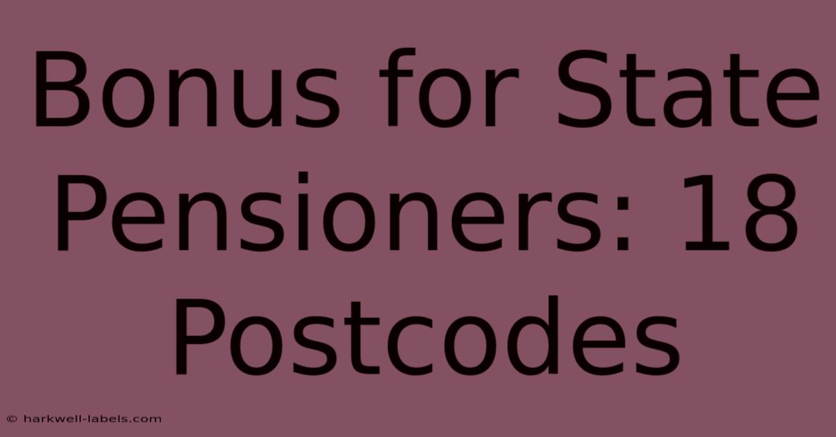 Bonus For State Pensioners: 18 Postcodes