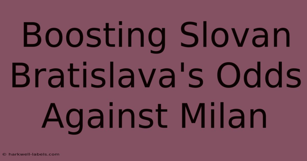 Boosting Slovan Bratislava's Odds Against Milan