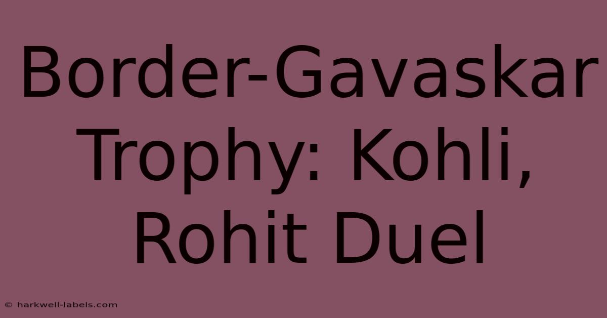 Border-Gavaskar Trophy: Kohli, Rohit Duel