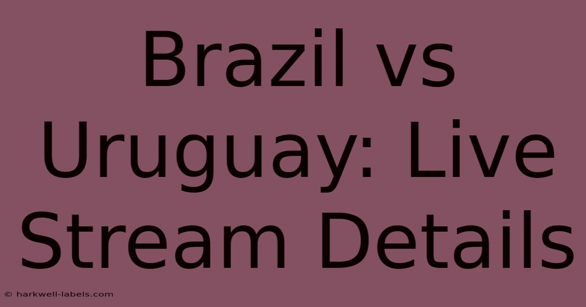 Brazil Vs Uruguay: Live Stream Details