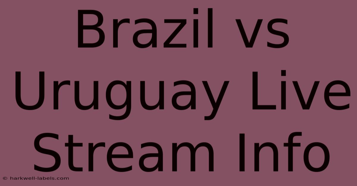 Brazil Vs Uruguay Live Stream Info