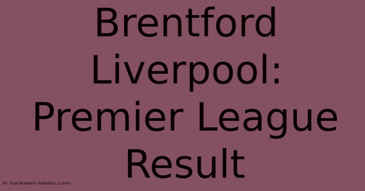 Brentford Liverpool: Premier League Result