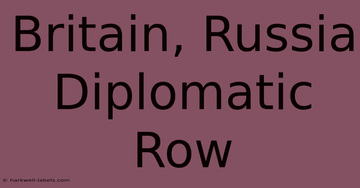 Britain, Russia Diplomatic Row