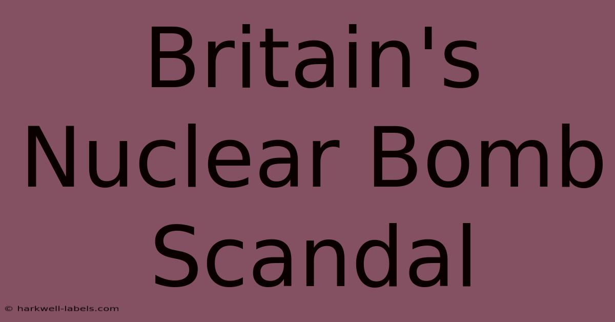 Britain's Nuclear Bomb Scandal