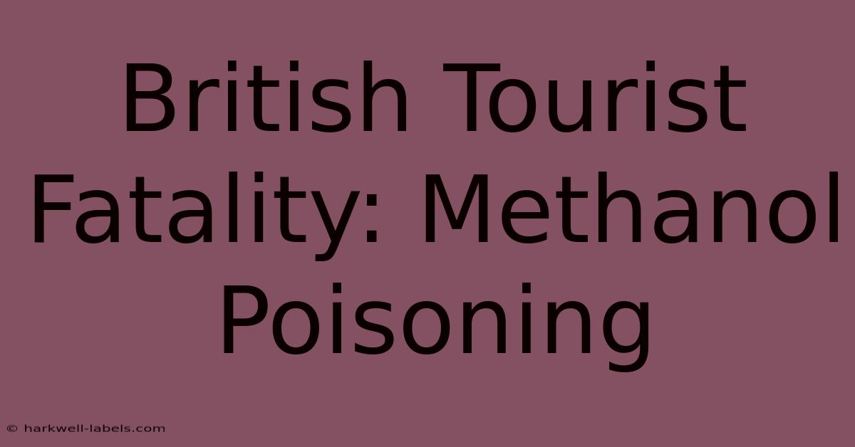 British Tourist Fatality: Methanol Poisoning