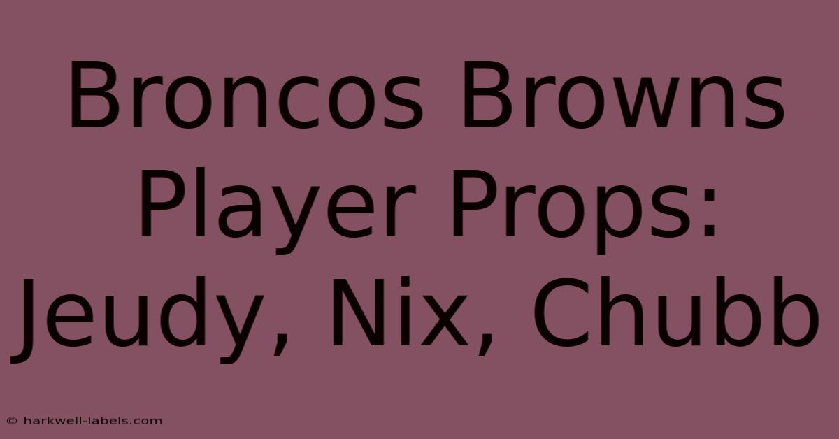 Broncos Browns Player Props: Jeudy, Nix, Chubb