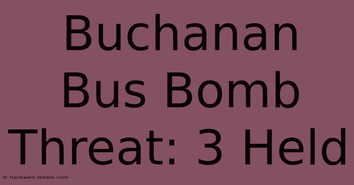 Buchanan Bus Bomb Threat: 3 Held