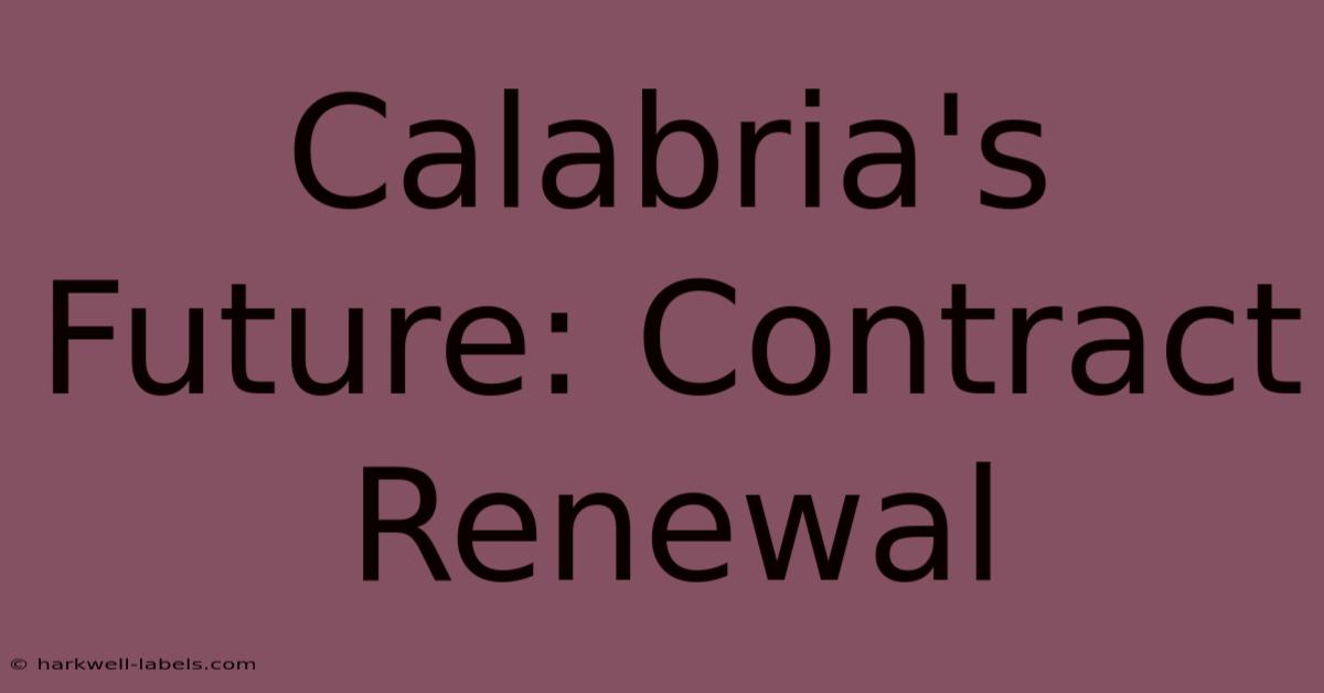 Calabria's Future: Contract Renewal