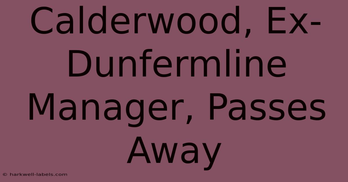 Calderwood, Ex-Dunfermline Manager, Passes Away