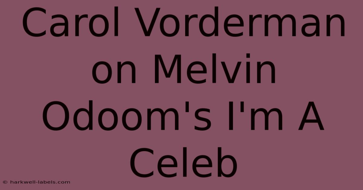 Carol Vorderman On Melvin Odoom's I'm A Celeb