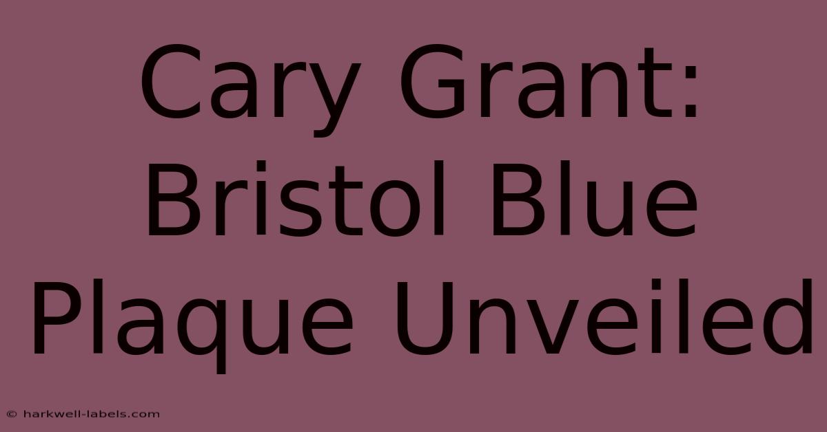 Cary Grant: Bristol Blue Plaque Unveiled