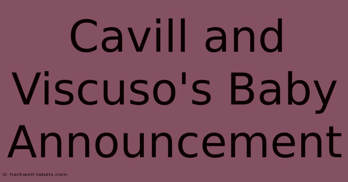 Cavill And Viscuso's Baby Announcement