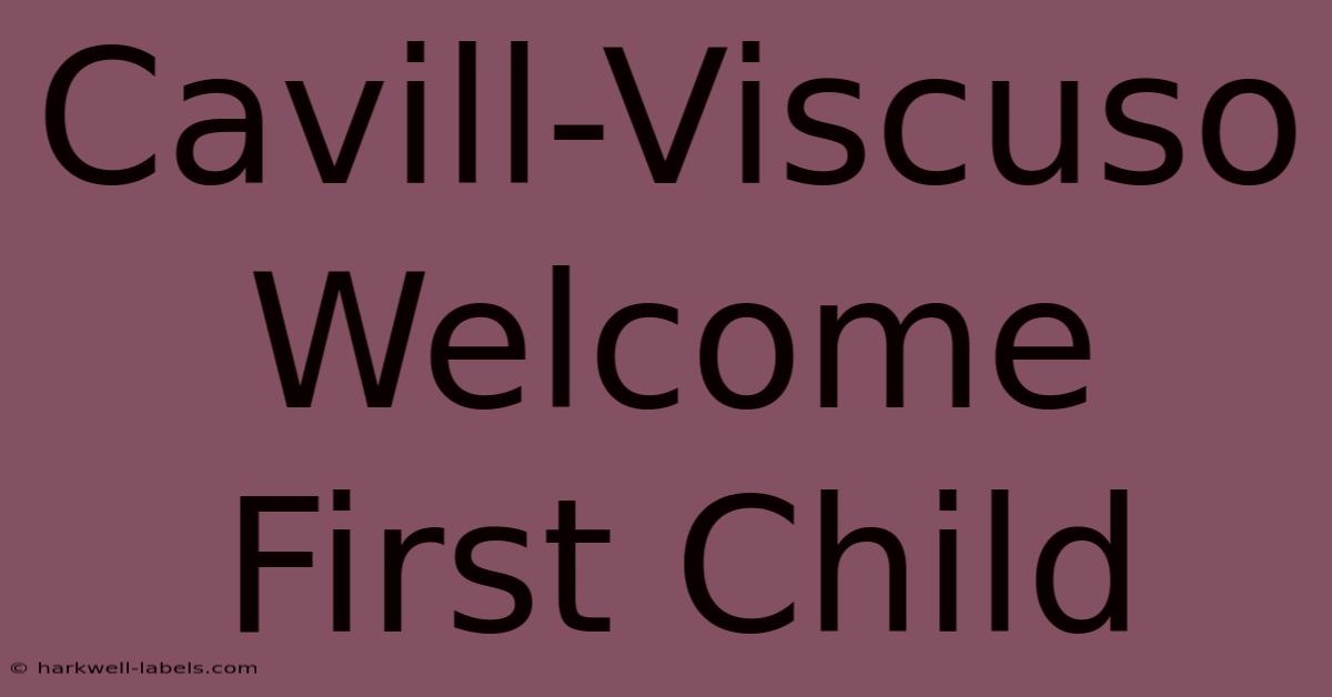 Cavill-Viscuso Welcome First Child