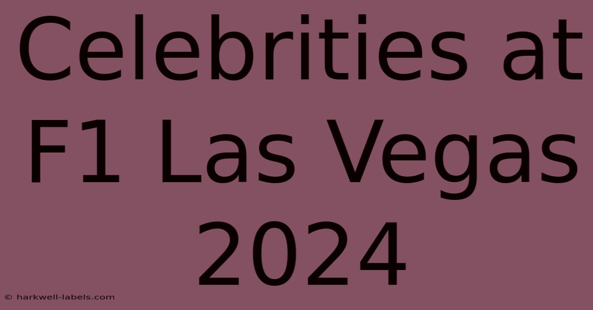 Celebrities At F1 Las Vegas 2024