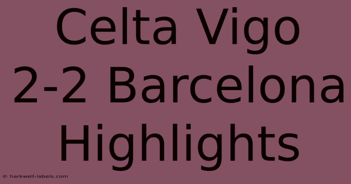 Celta Vigo 2-2 Barcelona Highlights