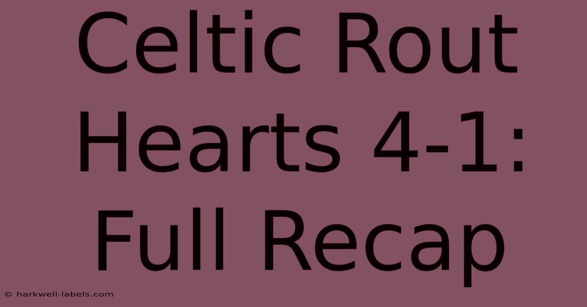 Celtic Rout Hearts 4-1: Full Recap