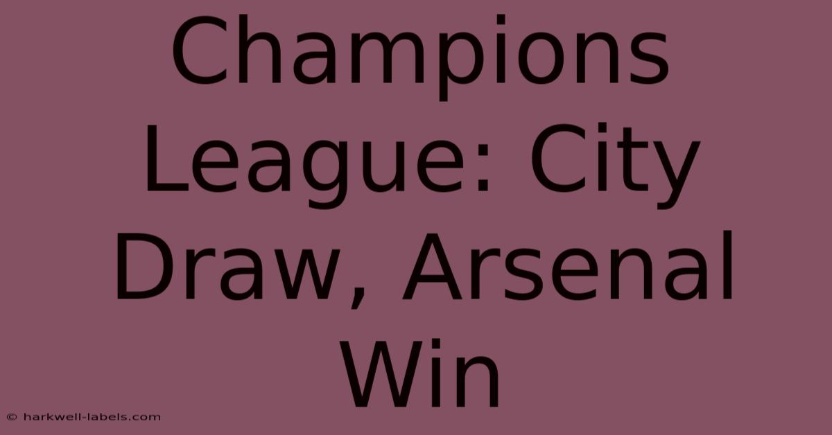 Champions League: City Draw, Arsenal Win