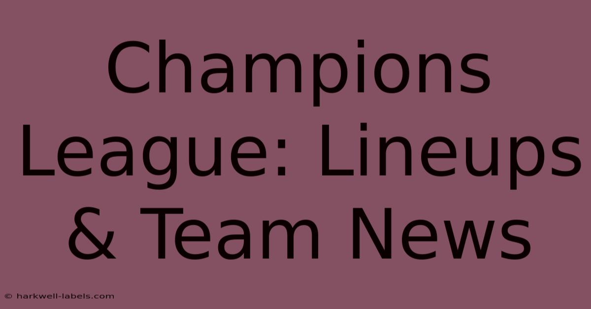 Champions League: Lineups & Team News