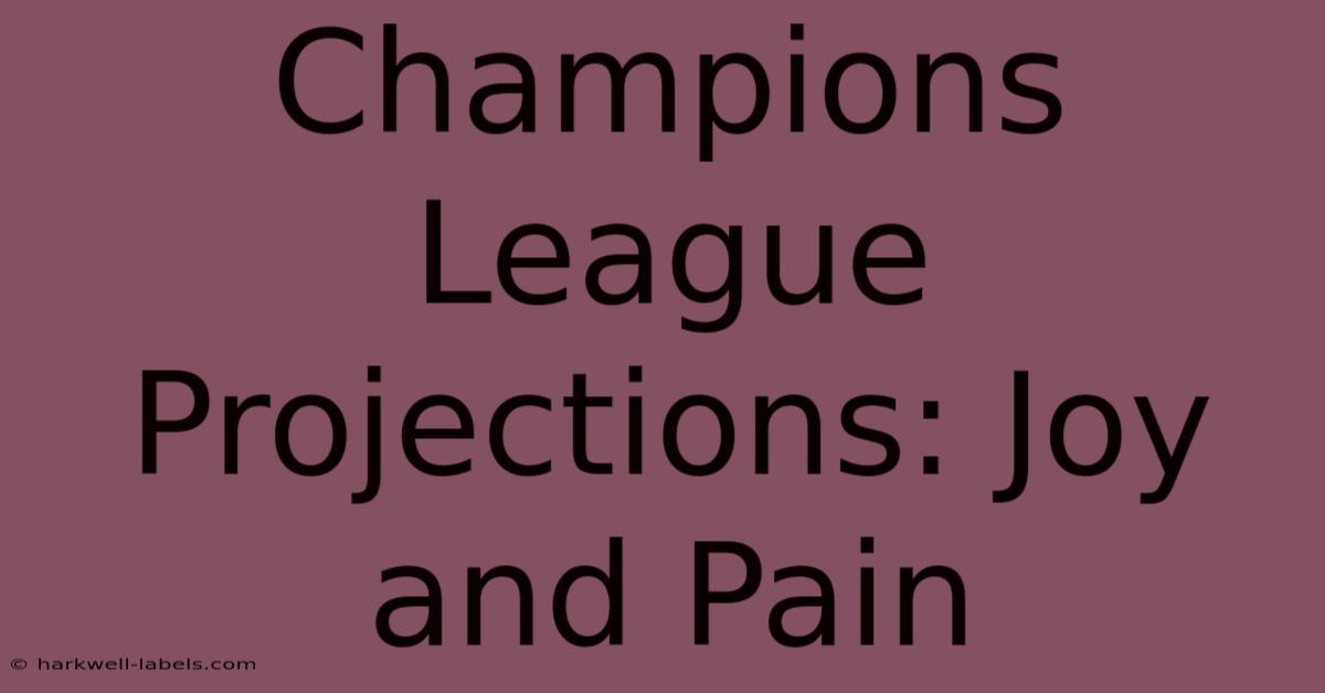 Champions League Projections: Joy And Pain