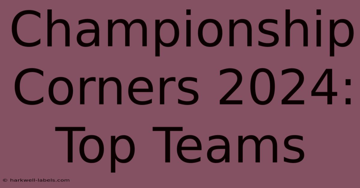 Championship Corners 2024: Top Teams