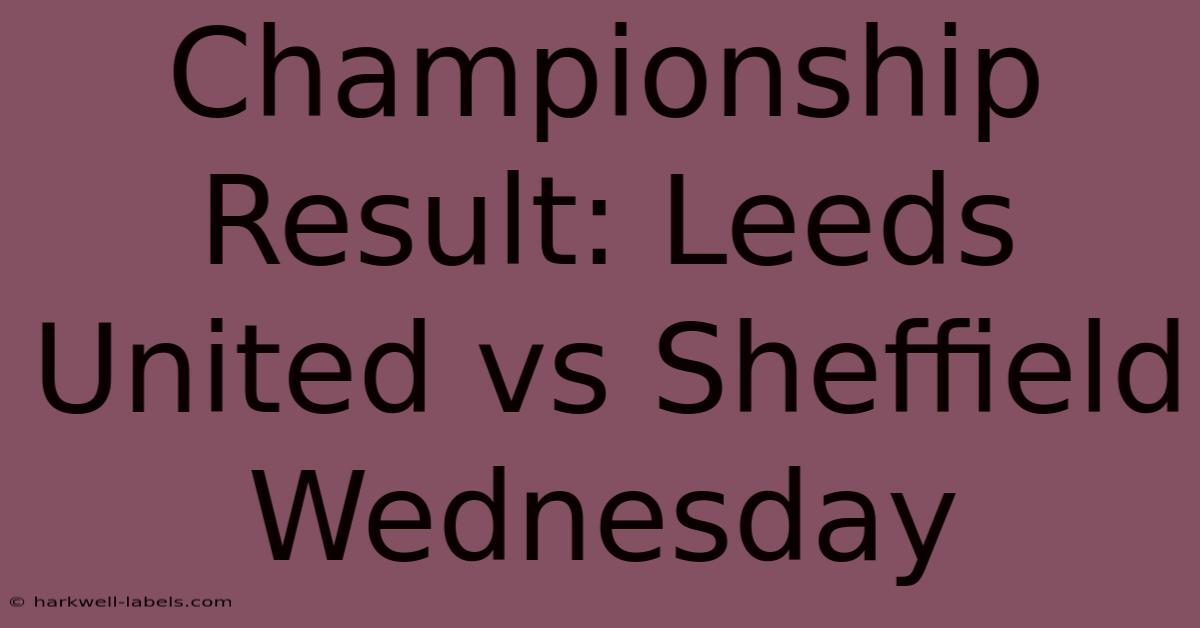 Championship Result: Leeds United Vs Sheffield Wednesday