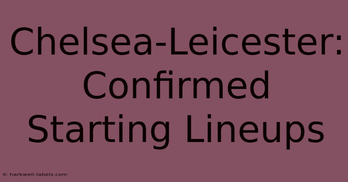 Chelsea-Leicester: Confirmed Starting Lineups