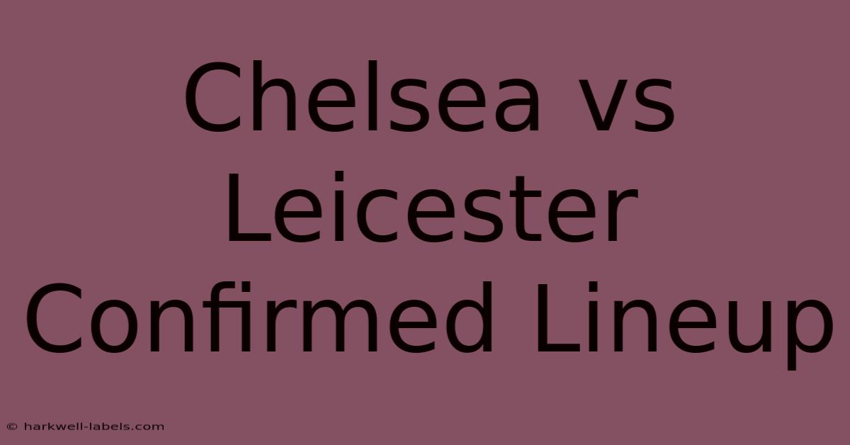 Chelsea Vs Leicester Confirmed Lineup