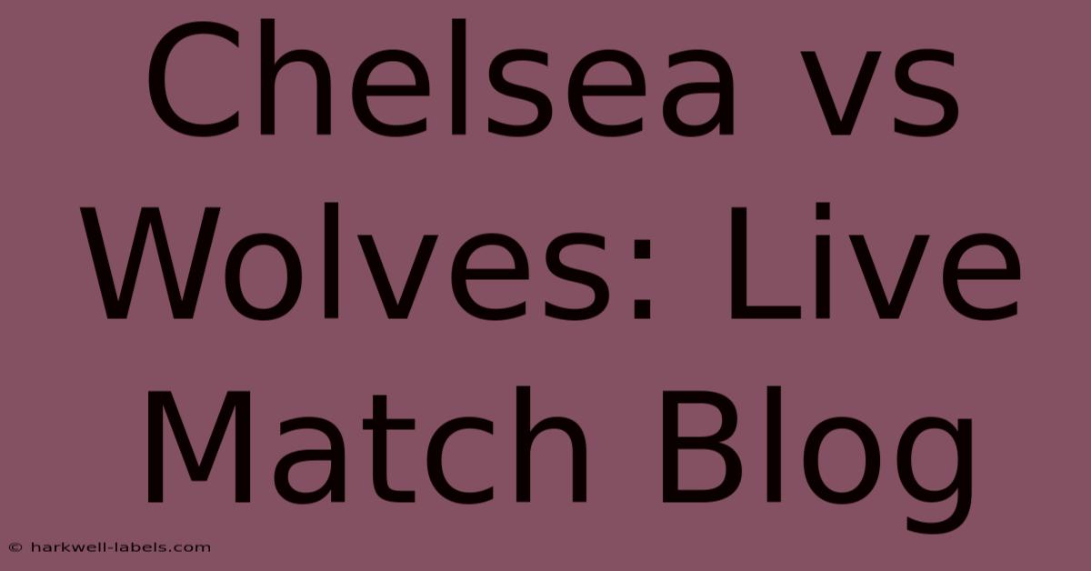 Chelsea Vs Wolves: Live Match Blog