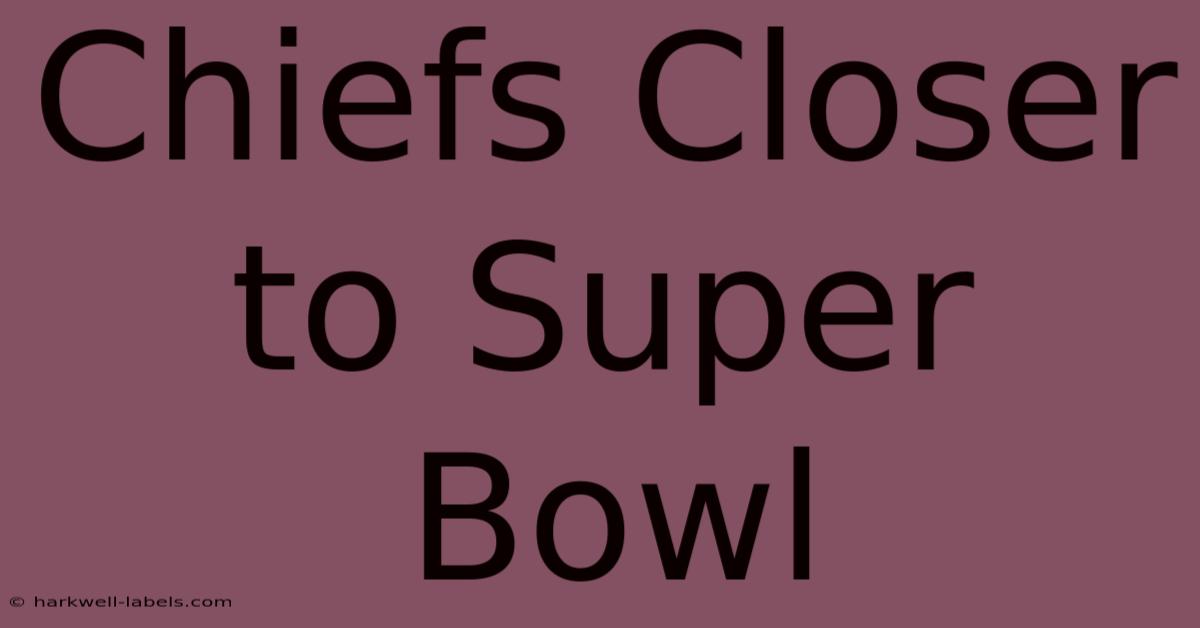 Chiefs Closer To Super Bowl