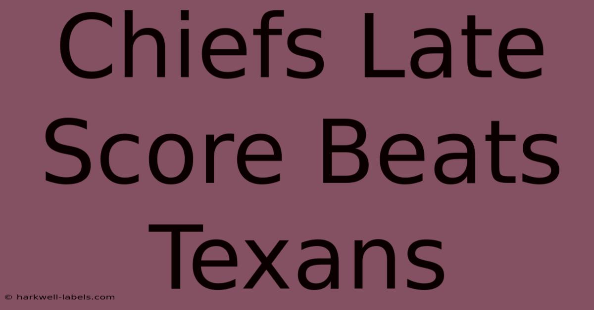 Chiefs Late Score Beats Texans