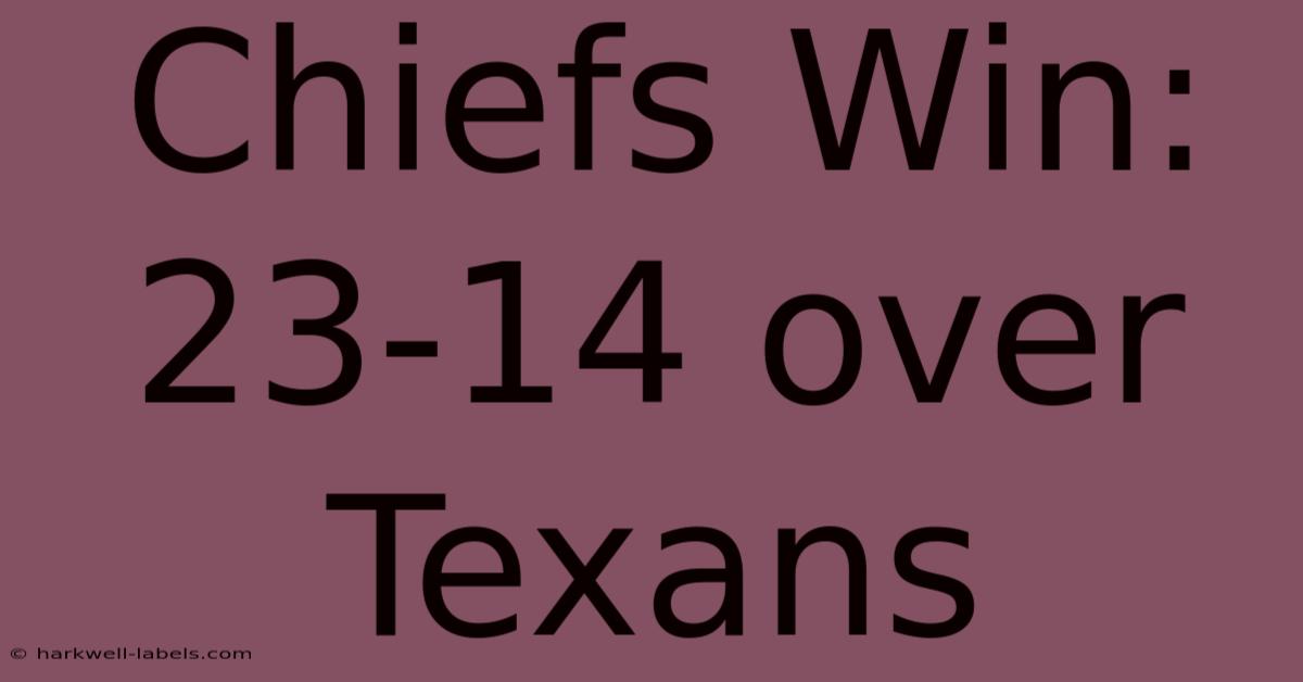 Chiefs Win: 23-14 Over Texans