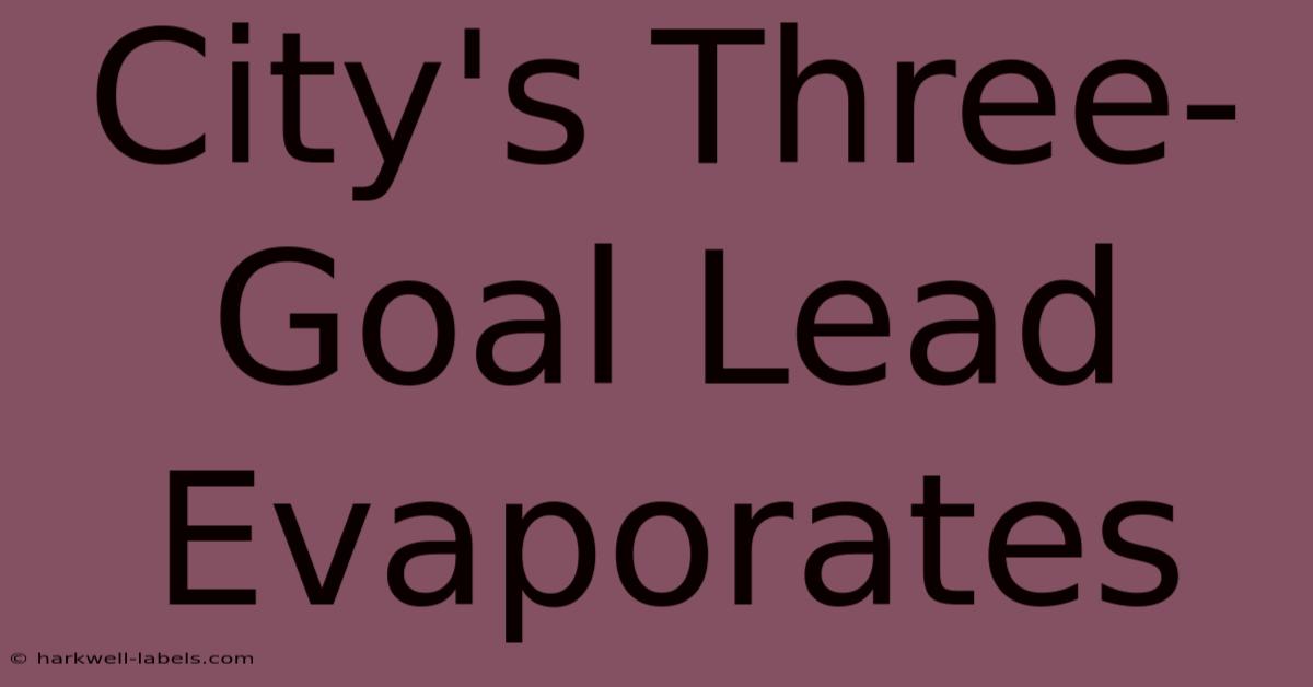 City's Three-Goal Lead Evaporates