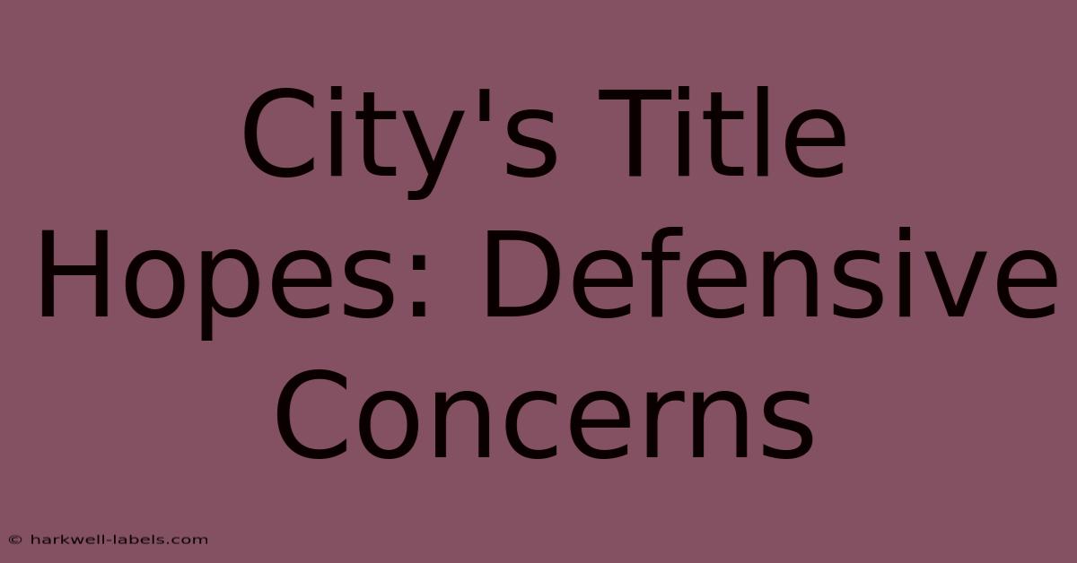 City's Title Hopes: Defensive Concerns