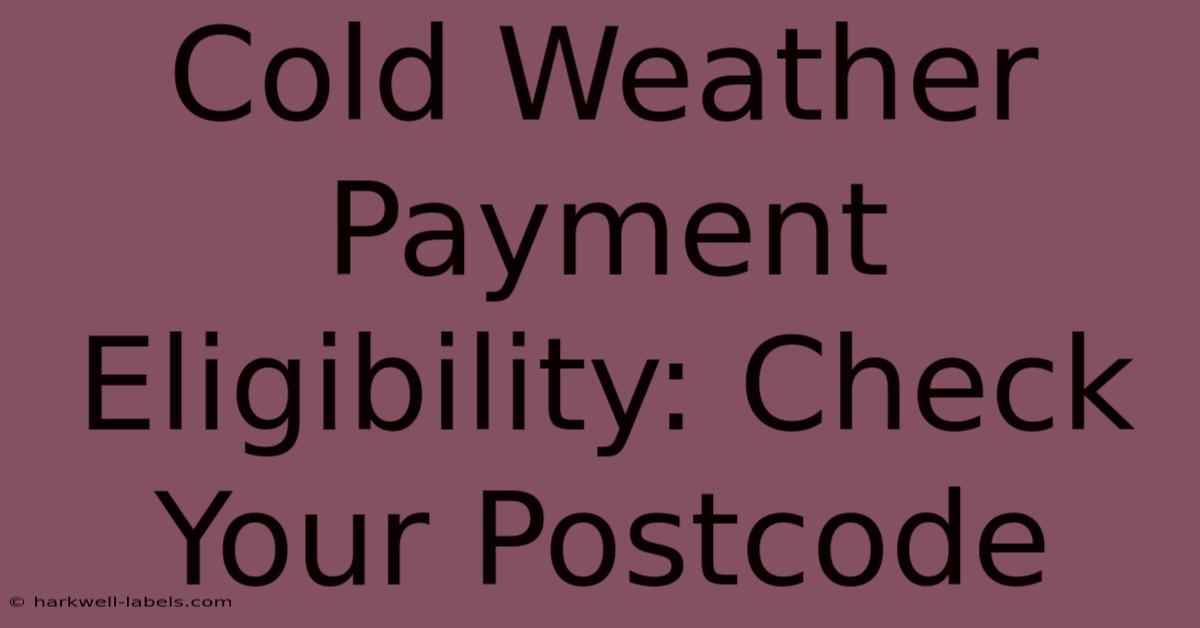 Cold Weather Payment Eligibility: Check Your Postcode