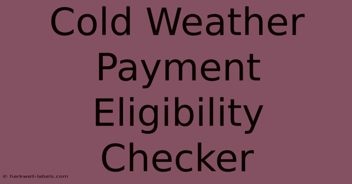 Cold Weather Payment Eligibility Checker