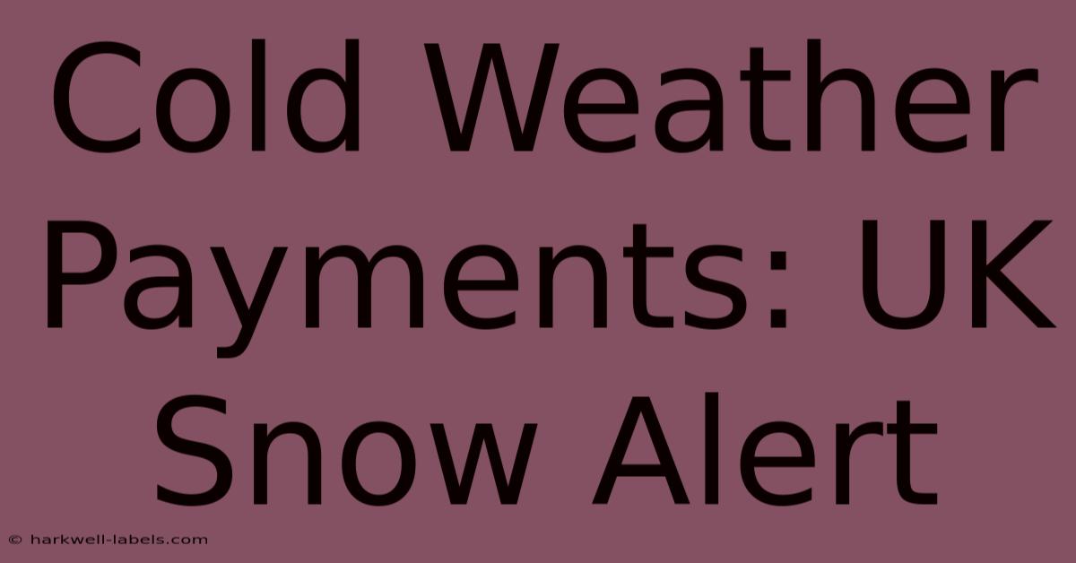 Cold Weather Payments: UK Snow Alert