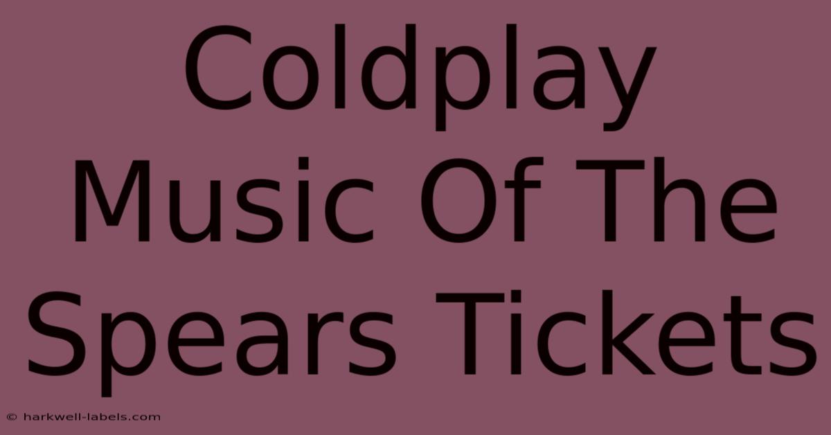 Coldplay Music Of The Spears Tickets