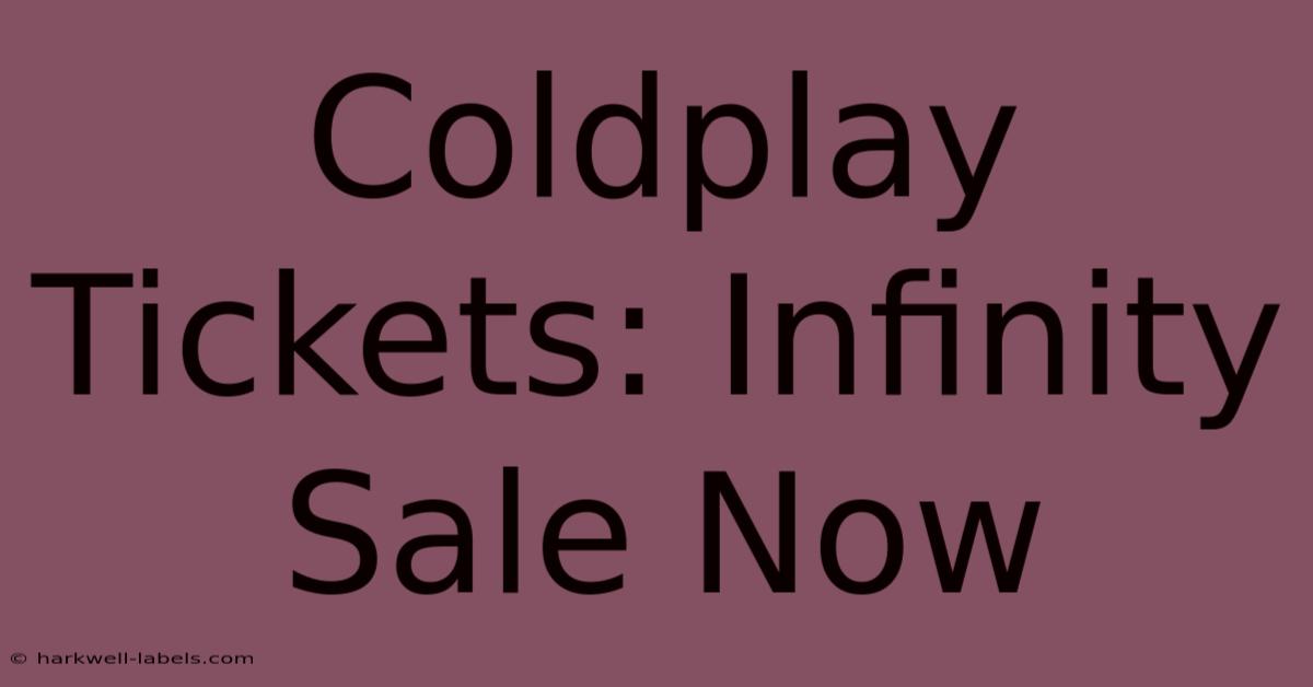 Coldplay Tickets: Infinity Sale Now